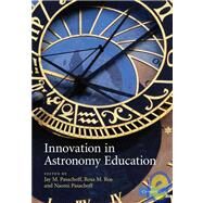 Innovation in Astronomy Education by Edited by Jay M. Pasachoff , Rosa M. Ros , Naomi Pasachoff, 9780521880152