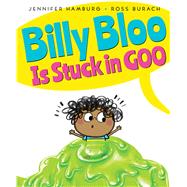 Billy Bloo is Stuck in Goo by Hamburg, Jennifer; Burach, Ross, 9780545880152