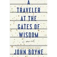 A Traveler at the Gates of Wisdom A Novel by Boyne, John, 9780593230152