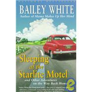 Sleeping at the Starlite Motel and Other Adventures on the Way Back Home by WHITE, BAILEY, 9780679770152