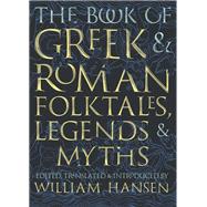 The Book of Greek & Roman Folktales, Legends, & Myths by Hansen, William; Fawkes, Glynnis, 9780691170152