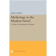 Mythology in the Modern Novel by White, John J., 9780691620152