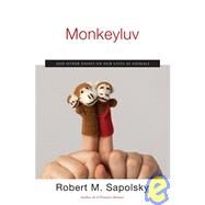 Monkeyluv : And Other Essays on Our Lives as Animals by Robert M. Sapolsky, 9780743260152