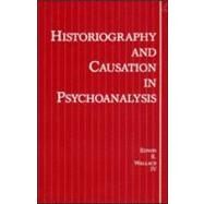 Historiography and Causation in Psychoanalysis by Wallace, IV; Edwin R., 9780881630152