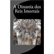 A Dinastia Dos Reis Imortais by Rodrigues, Job, 9781507850152