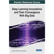 Deep Learning Innovations and Their Convergence With Big Data by Karthik, S.; Paul, Anand; Karthikeyan, N., 9781522530152