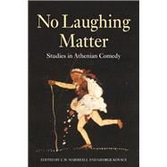 No Laughing Matter Studies in Athenian Comedy by Kovacs, George; Marshall, C. W., 9781780930152