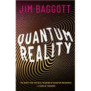 Quantum Reality The Quest for the Real Meaning of Quantum Mechanics - a Game of Theories by Baggott, Jim, 9780198830153