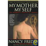 My Mother/My Self The Daughter's Search for Identity by FRIDAY, NANCY, 9780385320153