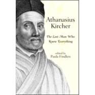 Athanasius Kircher: The Last Man Who Knew Everything by Findlen,Paula;Findlen,Paula, 9780415940153