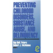 Preventing Childhood Disorders, Substance Abuse, and Delinquency by Ray DeV Peters, 9780761900153