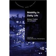 Mobility in Daily Life: Between Freedom and Unfreedom by Freudendal-Pedersen,Malene, 9781138260153