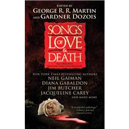 Songs of Love and Death All-Original Tales of Star-Crossed Love by Martin, George R. R.; Dozois, Gardner, 9781439150153