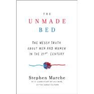 The Unmade Bed The Messy Truth about Men and Women in the 21st Century by Marche, Stephen; Fulford, Sarah, 9781476780153