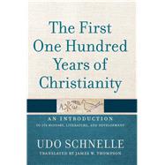 The First One Hundred Years of Christianity by Schnelle, Udo; Thompson, James W., 9781540960153