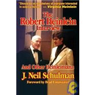 Robert Heinlein Interview : And Other Heinleiniana by Schulman, J. Neil, 9781584450153