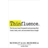 Thinfluence Thin-flu-ence (noun) the powerful and surprising effect friends, family, work, and environment have on weight by Willett, Walter; Wood, Malissa; Childs, Dan, 9781623360153