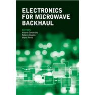 Electronics for Microwave Backhaul by Camarchia, Vittorio; Quaglia, Roberto; Pirola, Marco, 9781630810153