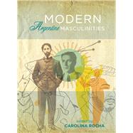 Modern Argentine Masculinities by Rocha, Carolina, 9781783200153