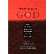 Wrestling with God Jewish Theological Responses during and after the Holocaust by Katz, Steven T.; Biderman, Shlomo; Greenberg, Gershon, 9780195300154