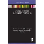 Evidence-based Offender Profiling by Fox, Bryanna; Farrington, David P.; Hambly, Olivia; Kapardis, Andreas, 9780367350154