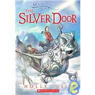 The Moon & Sun: The Silver Door by Lisle, Holly, 9780545000154