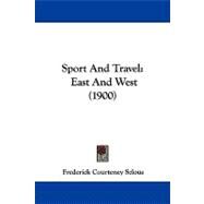 Sport and Travel : East and West (1900) by Selous, Frederick Courteney, 9781104350154