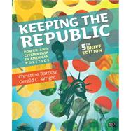 Keeping the Republic: Power and Citizenship in American Politics, 5th Brief Edition by Barbour, Christine; Wright, Gerald C., 9781452220154