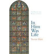 In Him Was Life by Hart, Trevor, 9781481310154