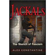 Jackals The Stench of Fascism by Constantine, Alex, 9781634240154