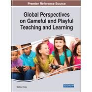 Global Perspectives on Gameful and Playful Teaching and Learning by Farber, Matthew, 9781799820154
