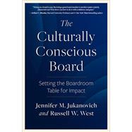 The Culturally Conscious Board Setting the Boardroom Table for Impact by Jukanovich, Jennifer M.; West, Russell W., 9798890570154