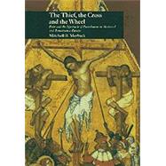 The Thief, the Cross and the Wheel by Merback, Mitchell B., 9780226520155