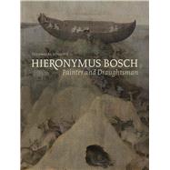 Hieronymus Bosch, Painter and Draughtsman by Hoogstede, Luuk; Spronk, Ron; Ilsink, Matthijs; Koldeweij, Jos; Erdmann, Robert G., 9780300220155