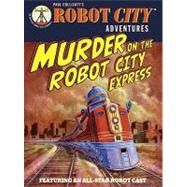 Murder on the Robot City Express Robot City Adventures, #4 by Collicutt, Paul; Collicutt, Paul, 9780763650155