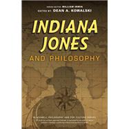 Indiana Jones and Philosophy Why Did it Have to be Socrates? by Irwin, William; Kowalski, Dean A., 9781119740155