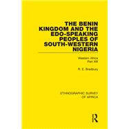The Benin Kingdom and the Edo-Speaking Peoples of South-Western Nigeria: Western Africa Part XIII by Bradbury; R. E., 9781138240155