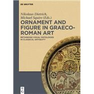 Ornament and Figure in Graeco-roman Art by Dietrich, Nikolaus; Squire, Michael, 9783110460155
