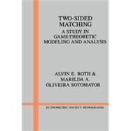Two-Sided Matching : A Study in Game-Theoretic Modeling and Analysis by Alvin E. Roth , Marilda A. Oliveira Sotomayor, 9780521390156