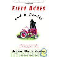 Fifty Acres and a Poodle A Story of Love, Livestock, and Finding Myself on a Farm by LASKAS, JEANNE MARIE, 9780553380156