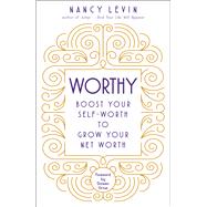 Worthy Boost Your Self-Worth to Grow Your Net Worth by Levin, Nancy, 9781401950156