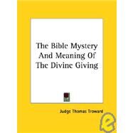 The Bible Mystery and Meaning of the Divine Giving by Troward, Judge Thomas, 9781425330156