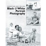 Marketing and Selling Black & White Portrait Photography by Boursier, Helen T, 9781584280156