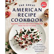 The Great American Recipe Cookbook RegionalCuisineand Family Favorites from the Hit TV Show by The Great American Recipe, 9781637740156