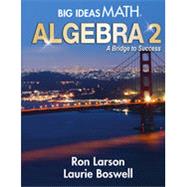 Big Ideas Math: A Bridge to Success Algebra 2 by Larson, 9781642450156