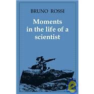 Moments in the Life of a Scientist by Bruno Rossi, 9780521070157