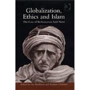 Globalization, Ethics and Islam: The Case of Bediuzzaman Said Nursi by Ozdemir,Ibrahim, 9780754650157