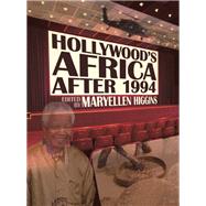 Hollywood's Africa After 1994 by Higgins, Maryellen, 9780821420157