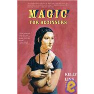 Magic For Beginners by Link, Kelly, 9781931520157
