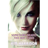 Something Deadly This Way Comes by Kim Harrison, 9780062080158